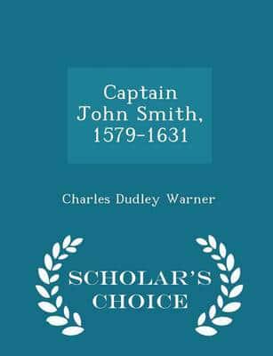 Captain John Smith, 1579-1631 - Scholar's Choice Edition
