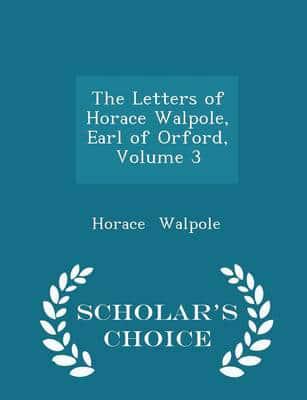 The Letters of Horace Walpole, Earl of Orford, Volume 3 - Scholar's Choice Edition
