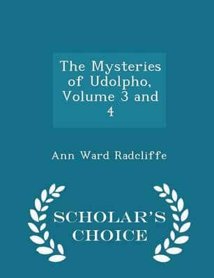 The Mysteries of Udolpho, Volume 3 and 4 - Scholar's Choice Edition