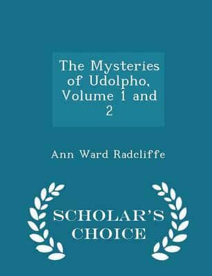 The Mysteries of Udolpho, Volume 1 and 2 - Scholar's Choice Edition