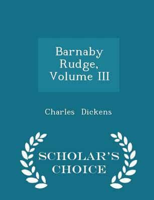 Barnaby Rudge, Volume III - Scholar's Choice Edition