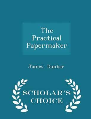 The Practical Papermaker - Scholar's Choice Edition
