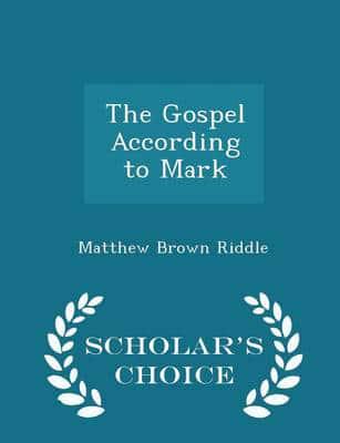 The Gospel According to Mark - Scholar's Choice Edition