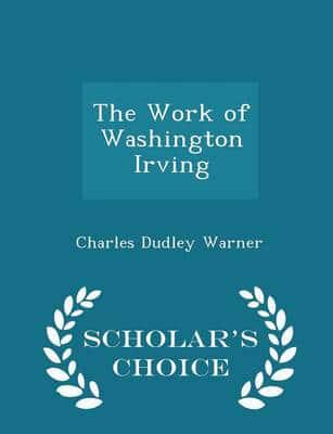 The Work of Washington Irving - Scholar's Choice Edition