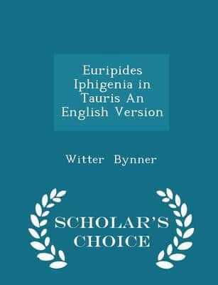 Euripides Iphigenia in Tauris An English Version - Scholar's Choice Edition