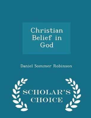 Christian Belief in God - Scholar's Choice Edition