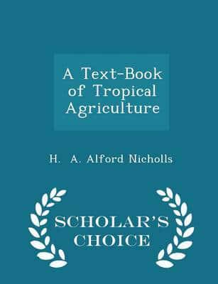 A Text-Book of Tropical Agriculture - Scholar's Choice Edition