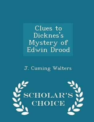 Clues to Dicknes's Mystery of Edwin Drood - Scholar's Choice Edition