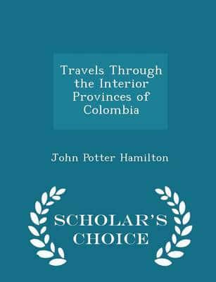 Travels Through the Interior Provinces of Colombia - Scholar's Choice Edition