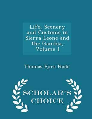 Life, Scenery and Customs in Sierra Leone and the Gambia, Volume I - Scholar's Choice Edition