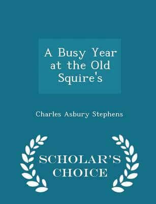 A Busy Year at the Old Squire's - Scholar's Choice Edition