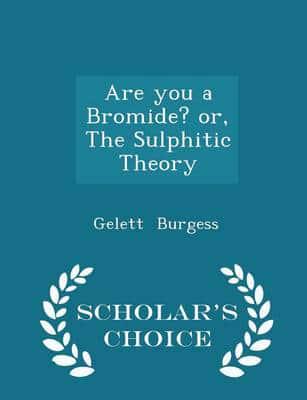 Are You a Bromide? Or, the Sulphitic Theory - Scholar's Choice Edition
