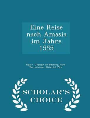 Eine Reise Nach Amasia Im Jahre 1555 - Scholar's Choice Edition