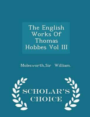 The English Works of Thomas Hobbes Vol III - Scholar's Choice Edition