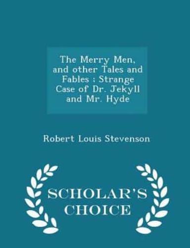 The Merry Men, and Other Tales and Fables; Strange Case of Dr. Jekyll and Mr. Hyde - Scholar's Choice Edition