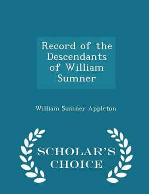 Record of the Descendants of William Sumner - Scholar's Choice Edition