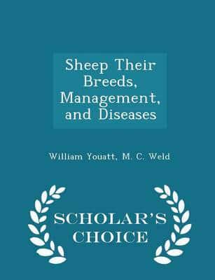 Sheep Their Breeds, Management, and Diseases - Scholar's Choice Edition