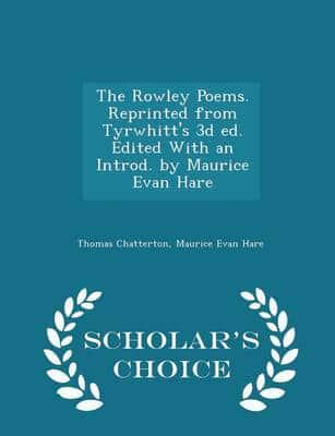 The Rowley Poems. Reprinted from Tyrwhitt's 3D Ed. Edited With an Introd. By Maurice Evan Hare - Scholar's Choice Edition