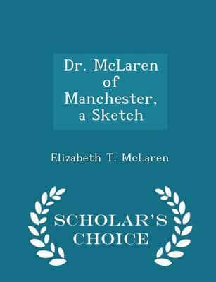 Dr. McLaren of Manchester, a Sketch - Scholar's Choice Edition