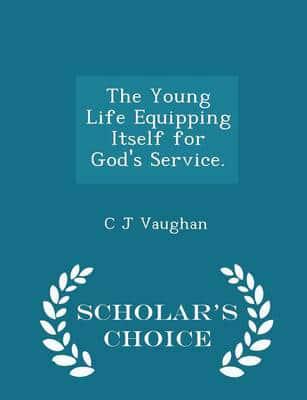 The Young Life Equipping Itself for God's Service. - Scholar's Choice Edition