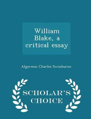 William Blake, a Critical Essay - Scholar's Choice Edition