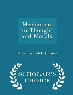 Mechanism in Thought and Morals. - Scholar's Choice Edition