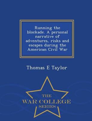 Running the blockade. A personal narrative of adventures, risks and escapes during the American Civil War  - War College Series