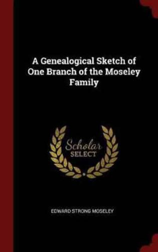 A Genealogical Sketch of One Branch of the Moseley Family