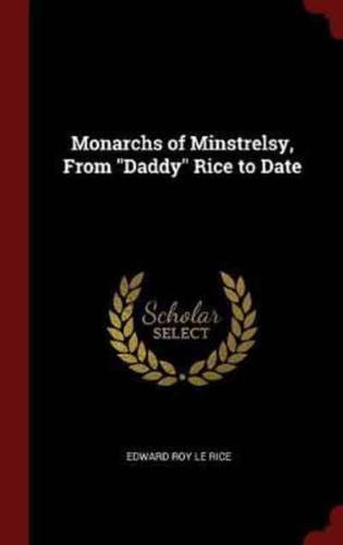 Monarchs of Minstrelsy, from Daddy Rice to Date