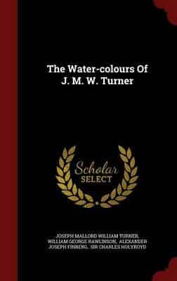 The Water-Colours Of J. M. W. Turner