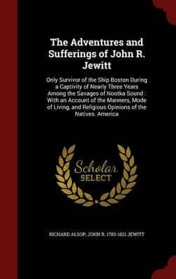 The Adventures and Sufferings of John R. Jewitt