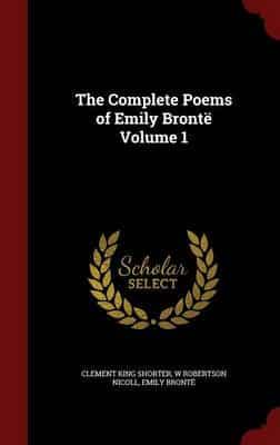 The Complete Poems of Emily Brontë Volume 1