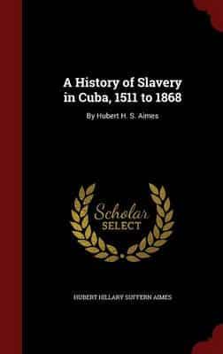 A History of Slavery in Cuba, 1511 to 1868