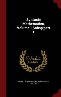 Syntaxis Mathematica, Volume 1, Part 1
