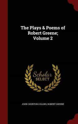 The Plays & Poems of Robert Greene; Volume 2