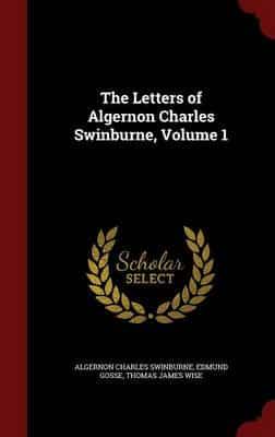 The Letters of Algernon Charles Swinburne, Volume 1