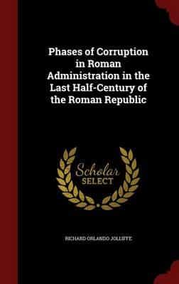 Phases of Corruption in Roman Administration in the Last Half-Century of the Roman Republic