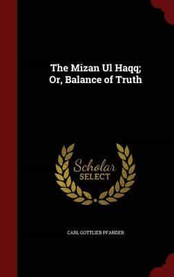 The Mizan Ul Haqq; Or, Balance of Truth