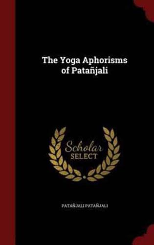The Yoga Aphorisms of Patañjali