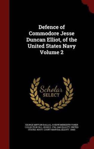 Defence of Commodore Jesse Duncan Elliot, of the United States Navy Volume 2