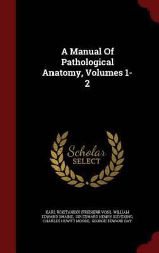 A Manual Of Pathological Anatomy, Volumes 1-2