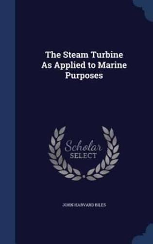 The Steam Turbine As Applied to Marine Purposes