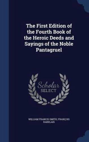 The First Edition of the Fourth Book of the Heroic Deeds and Sayings of the Noble Pantagruel