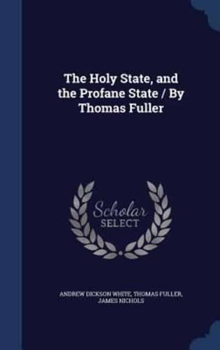 The Holy State, and the Profane State / By Thomas Fuller