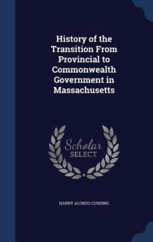 History of the Transition From Provincial to Commonwealth Government in Massachusetts