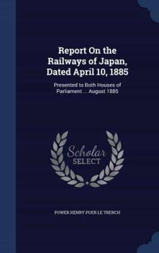 Report On the Railways of Japan, Dated April 10, 1885