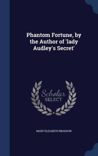 Phantom Fortune, by the Author of 'Lady Audley's Secret'