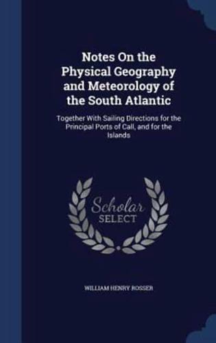 Notes On the Physical Geography and Meteorology of the South Atlantic