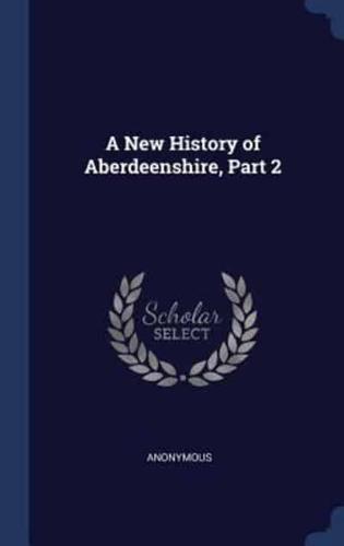 A New History of Aberdeenshire, Part 2