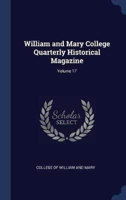 William and Mary College Quarterly Historical Magazine; Volume 17